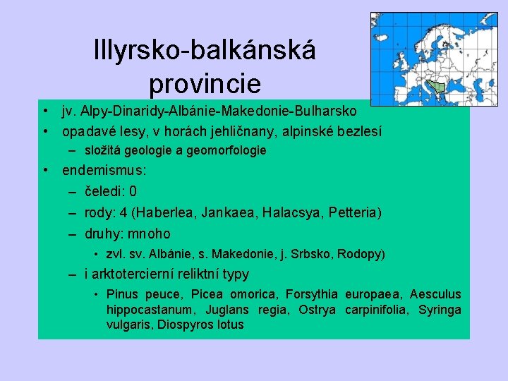 Illyrsko-balkánská provincie • jv. Alpy-Dinaridy-Albánie-Makedonie-Bulharsko • opadavé lesy, v horách jehličnany, alpinské bezlesí –