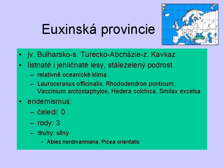 Euxinská provincie • jv. Bulharsko-s. Turecko-Abcházie-z. Kavkaz • listnaté i jehličnaté lesy, stálezelený podrost