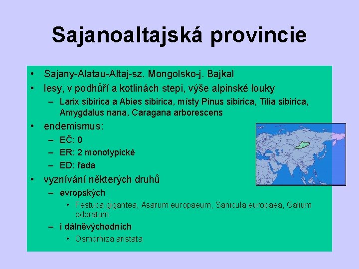 Sajanoaltajská provincie • Sajany-Alatau-Altaj-sz. Mongolsko-j. Bajkal • lesy, v podhůří a kotlinách stepi, výše