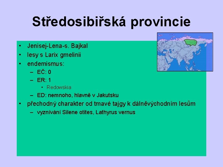 Středosibiřská provincie • Jenisej-Lena-s. Bajkal • lesy s Larix gmelinii • endemismus: – EČ:
