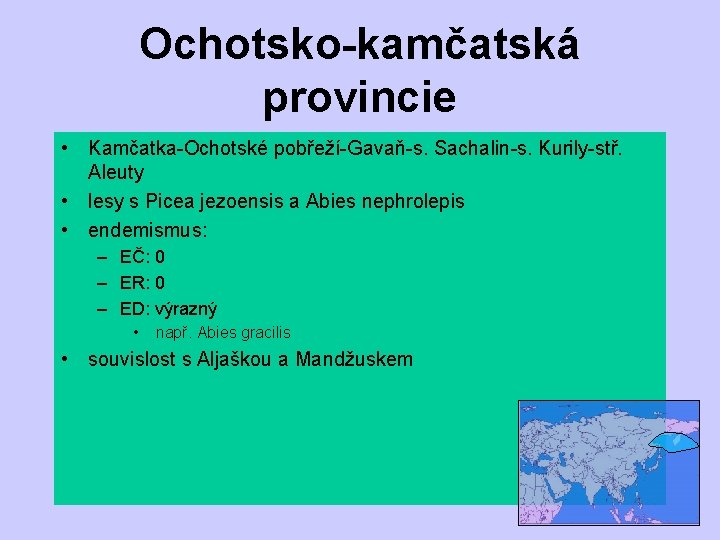 Ochotsko-kamčatská provincie • Kamčatka-Ochotské pobřeží-Gavaň-s. Sachalin-s. Kurily-stř. Aleuty • lesy s Picea jezoensis a