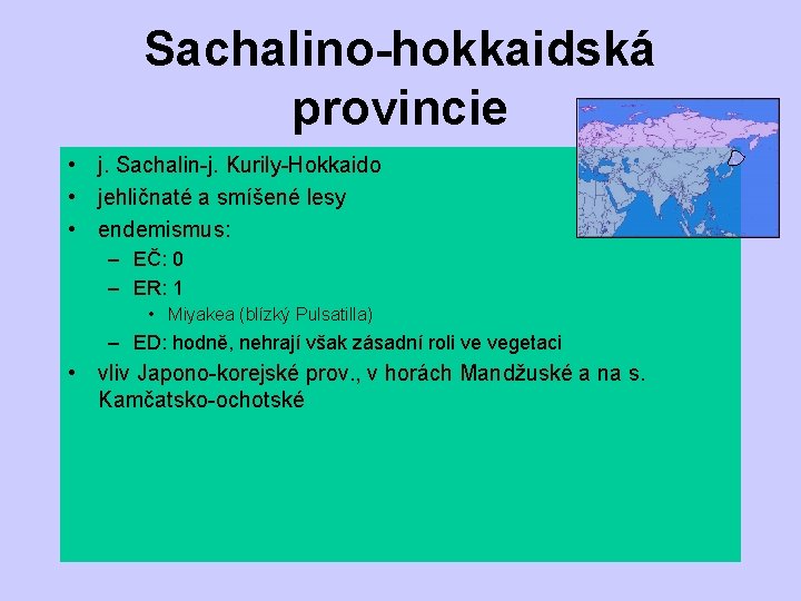 Sachalino-hokkaidská provincie • j. Sachalin-j. Kurily-Hokkaido • jehličnaté a smíšené lesy • endemismus: –