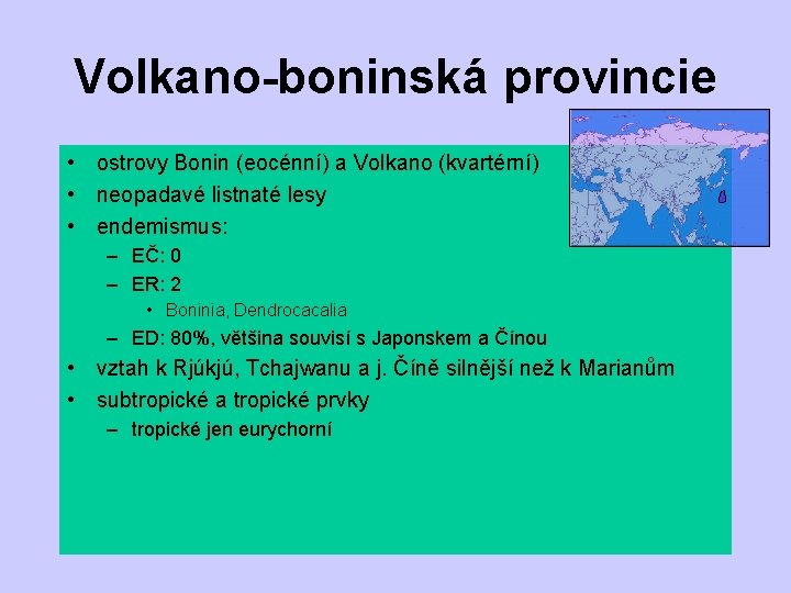 Volkano-boninská provincie • ostrovy Bonin (eocénní) a Volkano (kvartérní) • neopadavé listnaté lesy •