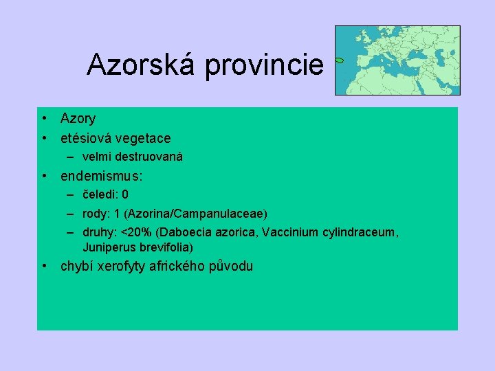 Azorská provincie • Azory • etésiová vegetace – velmi destruovaná • endemismus: – čeledi: