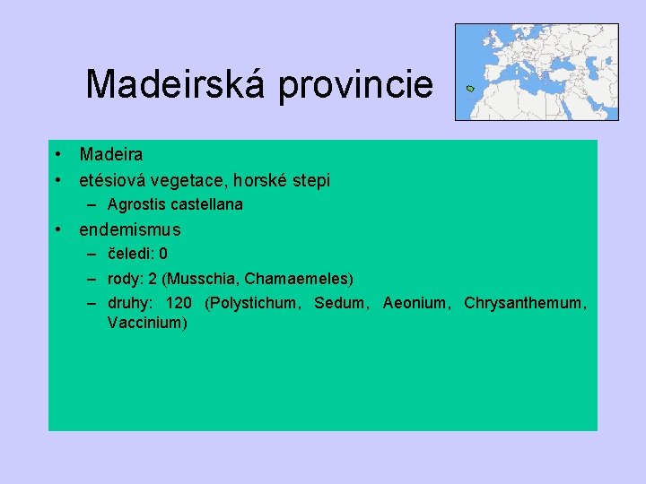 Madeirská provincie • Madeira • etésiová vegetace, horské stepi – Agrostis castellana • endemismus