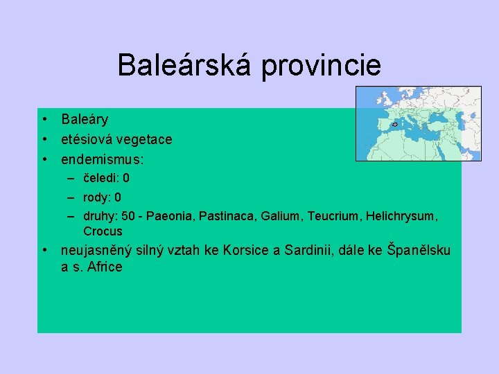 Baleárská provincie • Baleáry • etésiová vegetace • endemismus: – čeledi: 0 – rody: