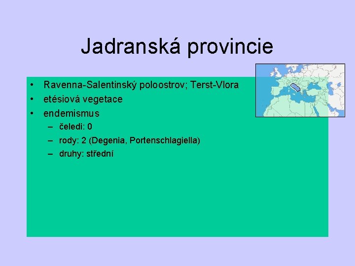 Jadranská provincie • Ravenna-Salentinský poloostrov; Terst-Vlora • etésiová vegetace • endemismus – čeledi: 0
