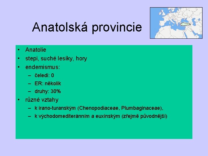 Anatolská provincie • Anatolie • stepi, suché lesíky, hory • endemismus: – čeledi: 0