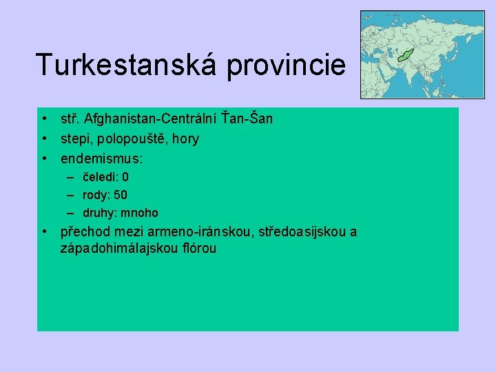 Turkestanská provincie • stř. Afghanistan-Centrální Ťan-Šan • stepi, polopouště, hory • endemismus: – čeledi: