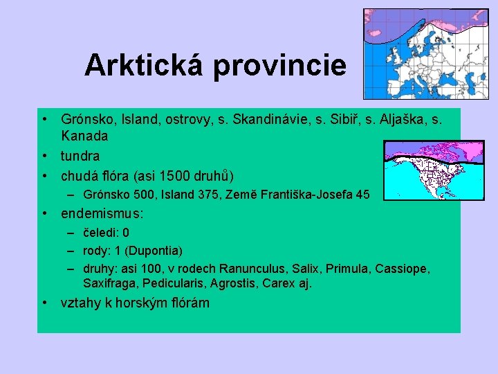 Arktická provincie • Grónsko, Island, ostrovy, s. Skandinávie, s. Sibiř, s. Aljaška, s. Kanada