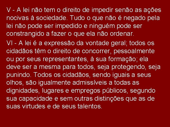 V - A lei não tem o direito de impedir senão as ações nocivas