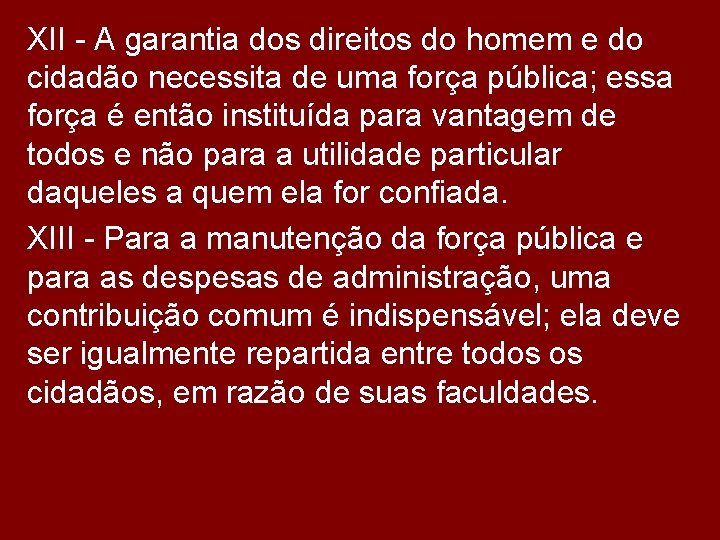 XII - A garantia dos direitos do homem e do cidadão necessita de uma