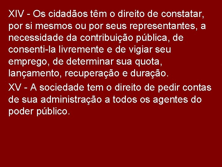 XIV - Os cidadãos têm o direito de constatar, por si mesmos ou por