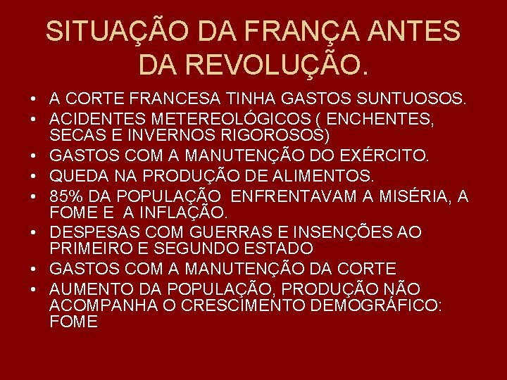 SITUAÇÃO DA FRANÇA ANTES DA REVOLUÇÃO. • A CORTE FRANCESA TINHA GASTOS SUNTUOSOS. •