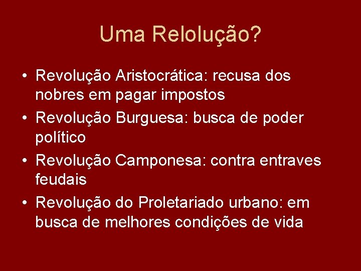 Uma Relolução? • Revolução Aristocrática: recusa dos nobres em pagar impostos • Revolução Burguesa: