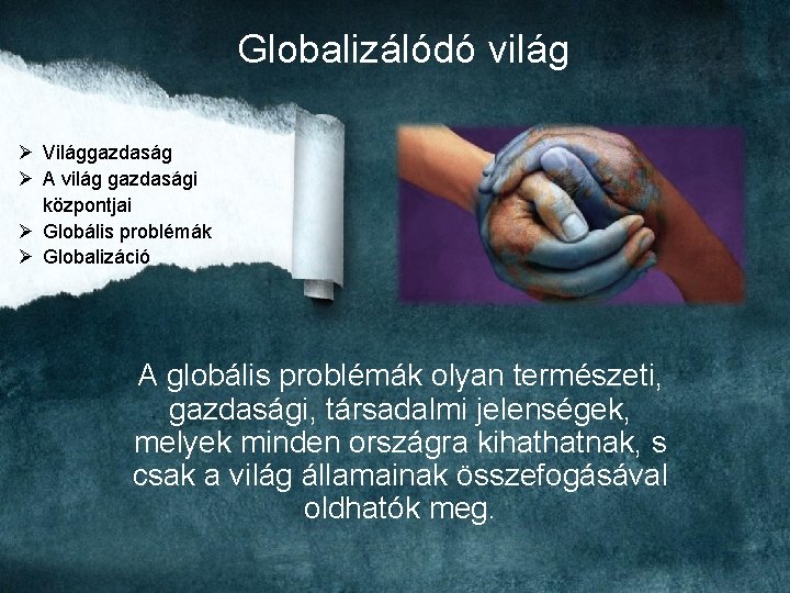 Globalizálódó világ Ø Világgazdaság Ø A világ gazdasági központjai Ø Globális problémák Ø Globalizáció