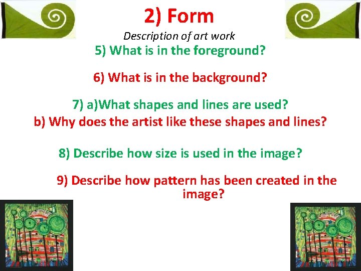 2) Form Description of art work 5) What is in the foreground? 6) What