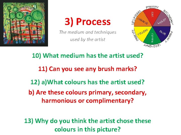 3) Process The medium and techniques used by the artist 10) What medium has