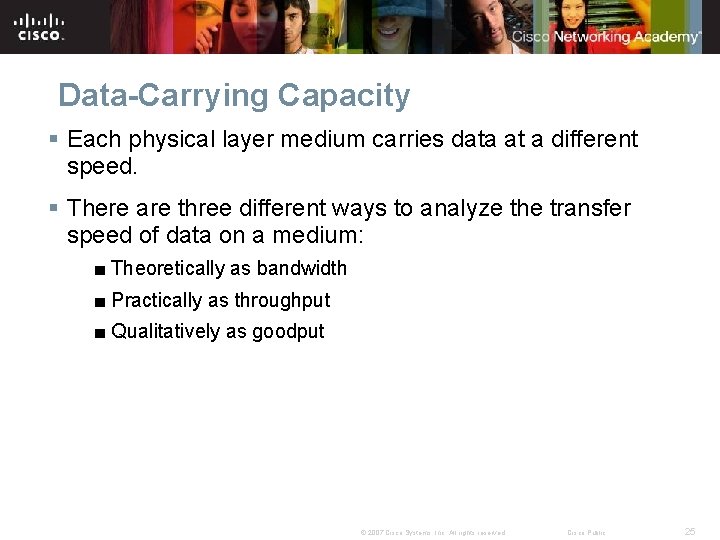 Data-Carrying Capacity § Each physical layer medium carries data at a different speed. §