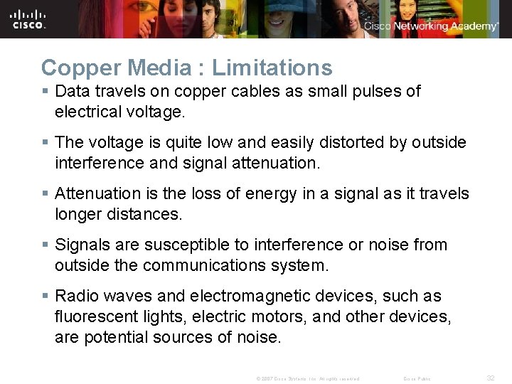 Copper Media : Limitations § Data travels on copper cables as small pulses of