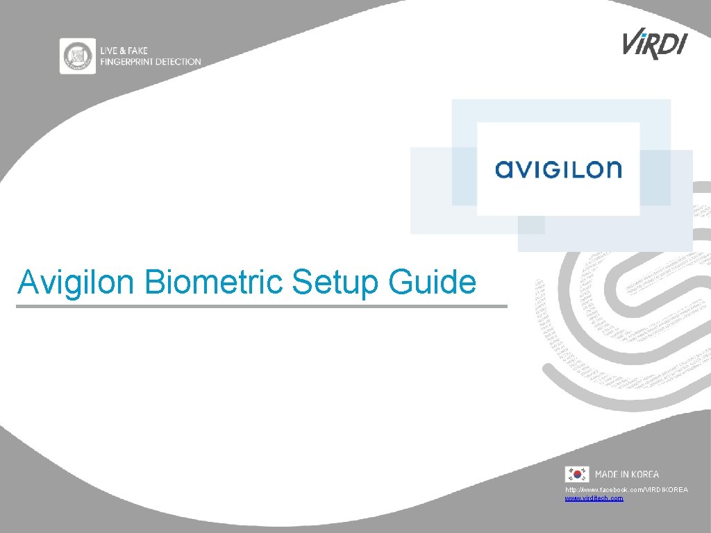 Avigilon Biometric Setup Guide http: //www. facebook. com/VIRDIKOREA www. virditech. com 