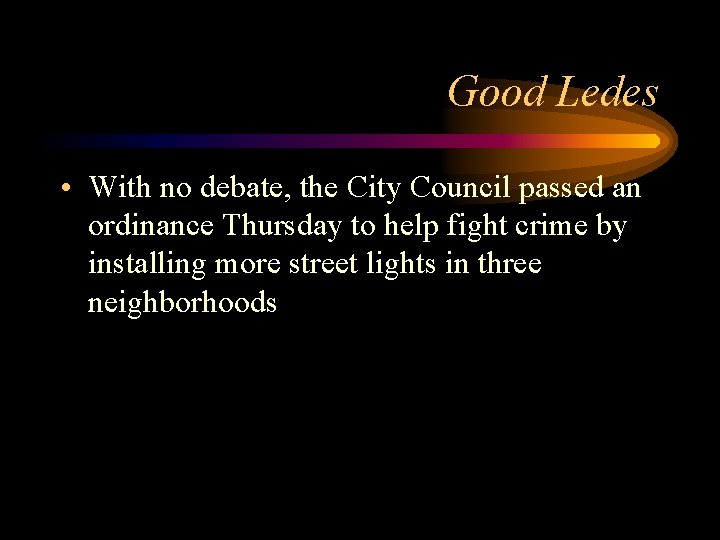 Good Ledes • With no debate, the City Council passed an ordinance Thursday to Good Ledes • With no debate, the City Council passed an ordinance Thursday to