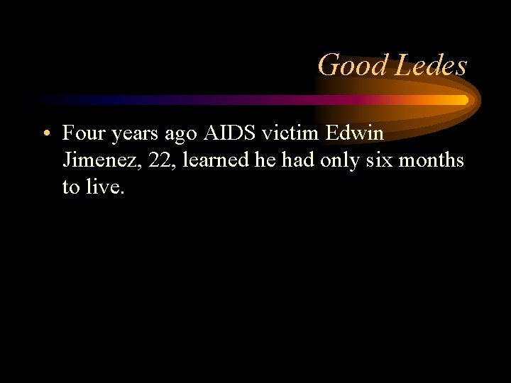 Good Ledes • Four years ago AIDS victim Edwin Jimenez, 22, learned he had Good Ledes • Four years ago AIDS victim Edwin Jimenez, 22, learned he had