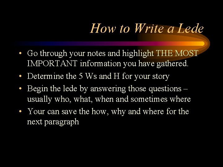 How to Write a Lede • Go through your notes and highlight THE MOST How to Write a Lede • Go through your notes and highlight THE MOST