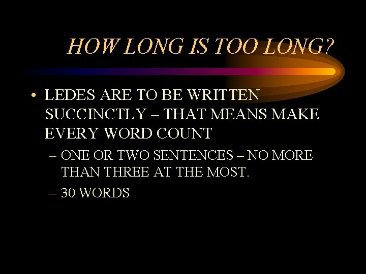 HOW LONG IS TOO LONG? • LEDES ARE TO BE WRITTEN SUCCINCTLY – THAT HOW LONG IS TOO LONG? • LEDES ARE TO BE WRITTEN SUCCINCTLY – THAT