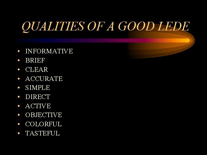 QUALITIES OF A GOOD LEDE • • • INFORMATIVE BRIEF CLEAR ACCURATE SIMPLE DIRECT QUALITIES OF A GOOD LEDE • • • INFORMATIVE BRIEF CLEAR ACCURATE SIMPLE DIRECT