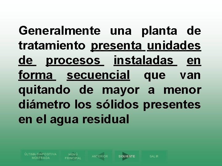 Generalmente una planta de tratamiento presenta unidades de procesos instaladas en forma secuencial que