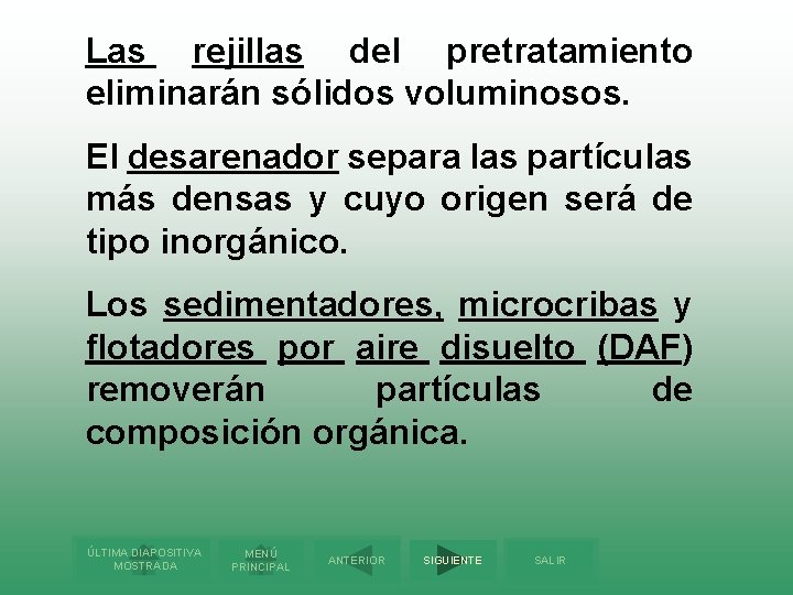 Las rejillas del pretratamiento eliminarán sólidos voluminosos. El desarenador separa las partículas más densas