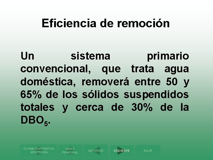 Eficiencia de remoción Un sistema primario convencional, que trata agua doméstica, removerá entre 50