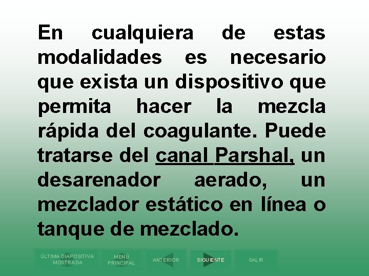 En cualquiera de estas modalidades es necesario que exista un dispositivo que permita hacer