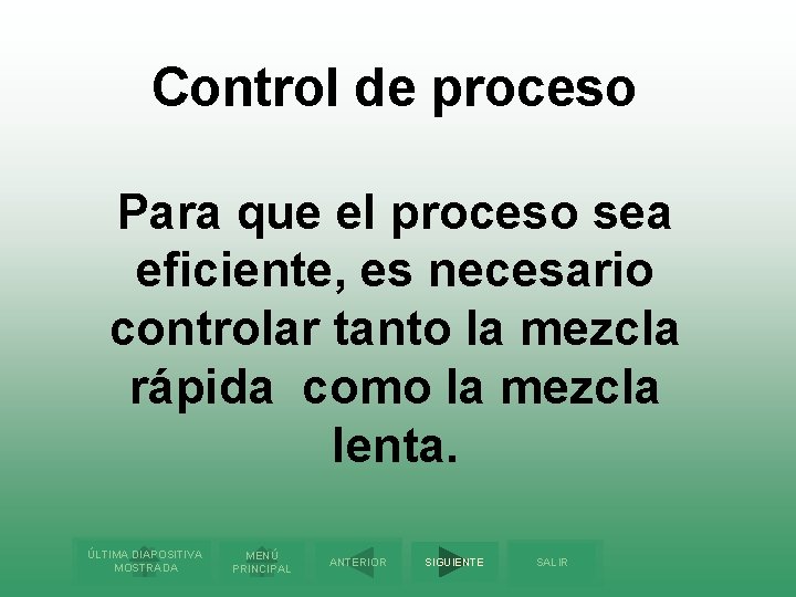 Control de proceso Para que el proceso sea eficiente, es necesario controlar tanto la