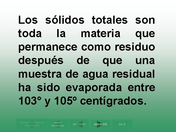 Los sólidos totales son toda la materia que permanece como residuo después de que