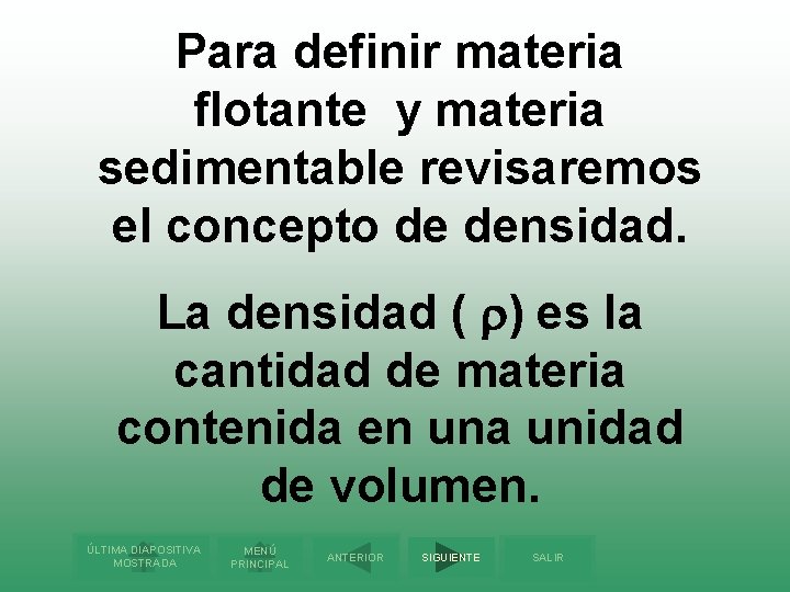Para definir materia flotante y materia sedimentable revisaremos el concepto de densidad. La densidad