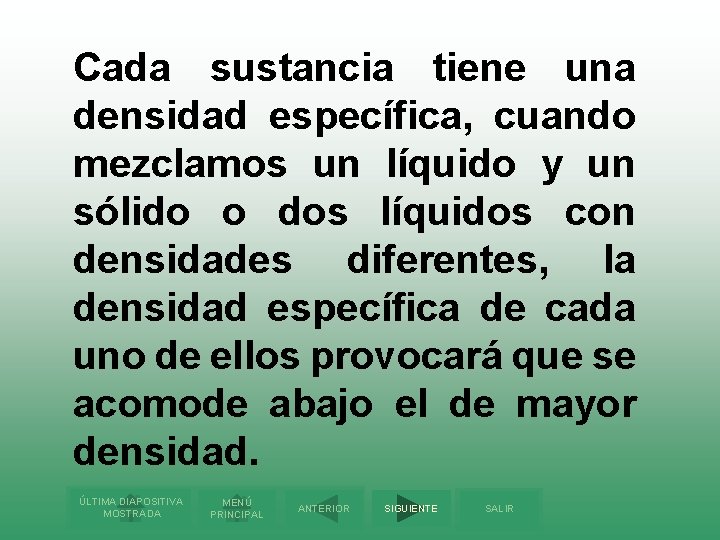 Cada sustancia tiene una densidad específica, cuando mezclamos un líquido y un sólido o