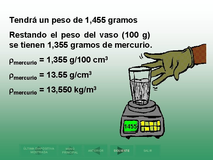 Tendrá un peso de 1, 455 gramos Restando el peso del vaso (100 g)