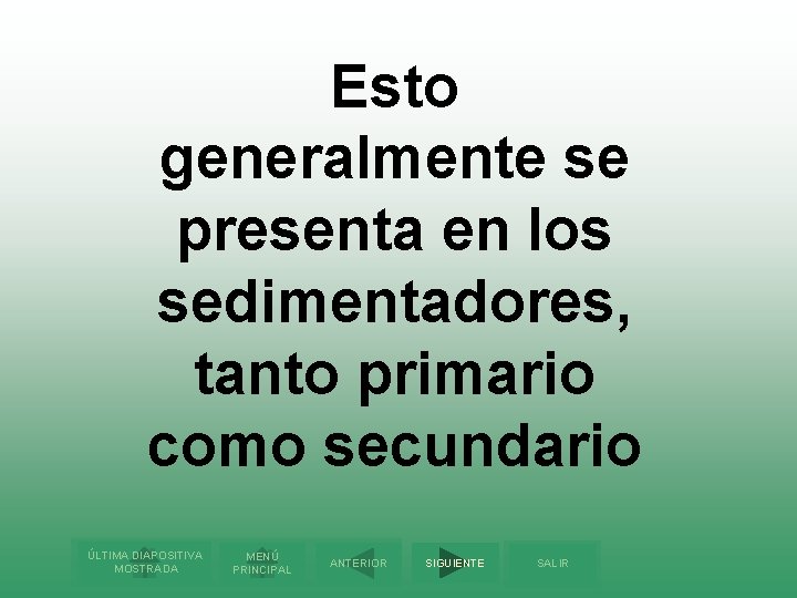Esto generalmente se presenta en los sedimentadores, tanto primario como secundario ÚLTIMA DIAPOSITIVA MOSTRADA