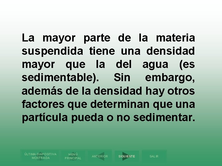La mayor parte de la materia suspendida tiene una densidad mayor que la del