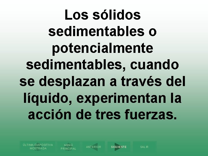 Los sólidos sedimentables o potencialmente sedimentables, cuando se desplazan a través del líquido, experimentan