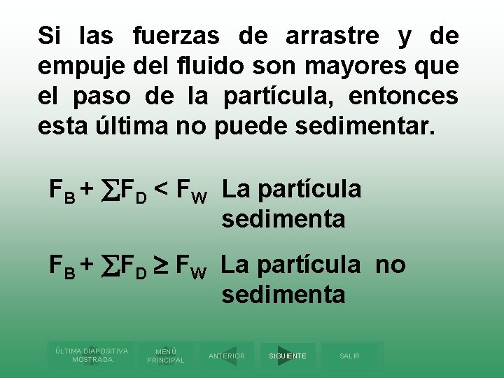 Si las fuerzas de arrastre y de empuje del fluido son mayores que el