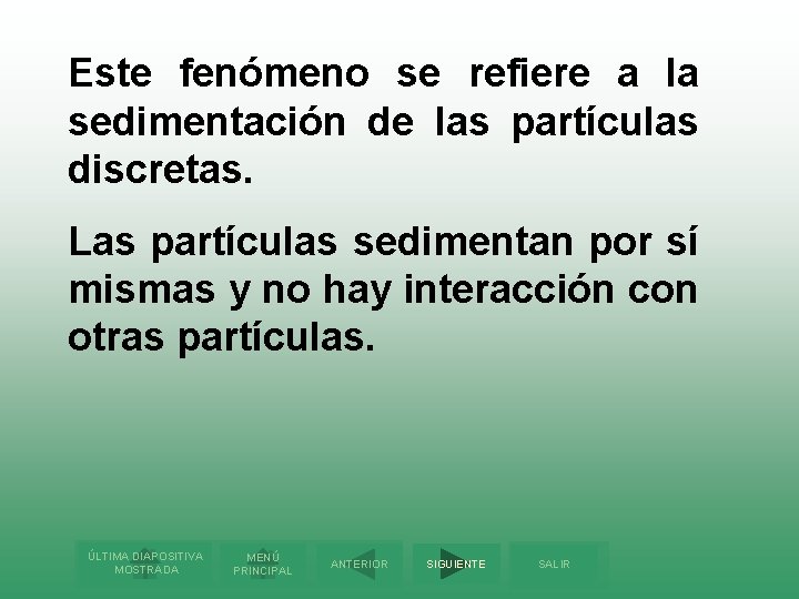 Este fenómeno se refiere a la sedimentación de las partículas discretas. Las partículas sedimentan