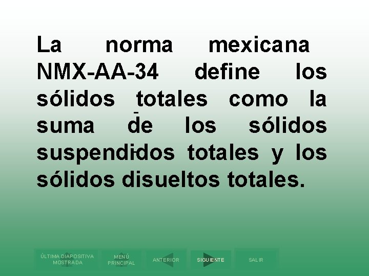 La norma mexicana NMX-AA-34 define los sólidos totales como la suma de los sólidos