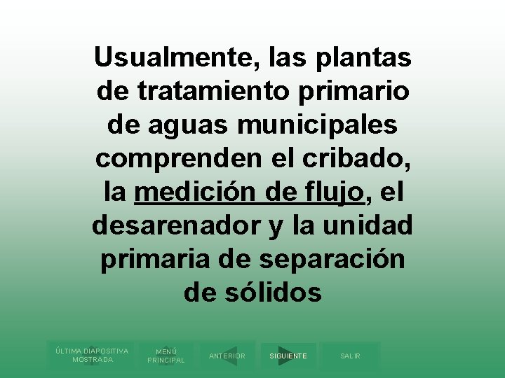 Usualmente, las plantas de tratamiento primario de aguas municipales comprenden el cribado, la medición