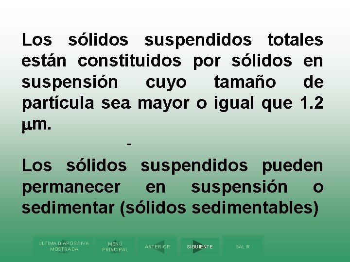 Los sólidos suspendidos totales están constituidos por sólidos en suspensión cuyo tamaño de partícula