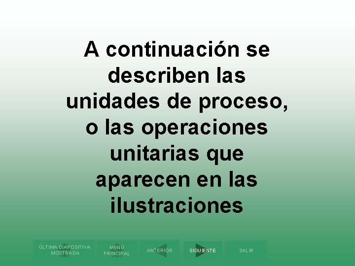 A continuación se describen las unidades de proceso, o las operaciones unitarias que aparecen