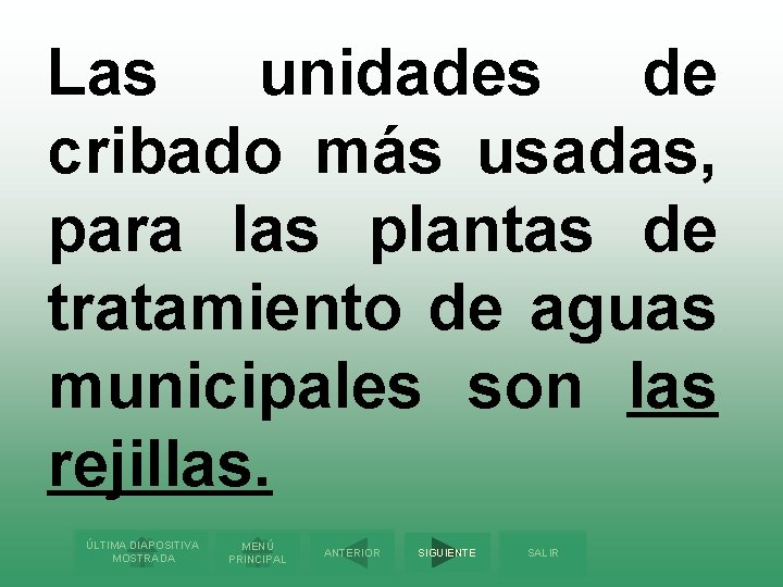 Las unidades de cribado más usadas, para las plantas de tratamiento de aguas municipales