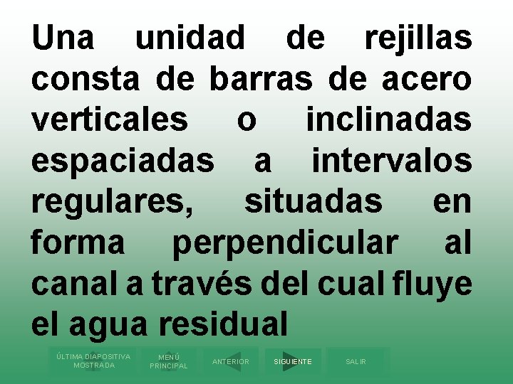 Una unidad de rejillas consta de barras de acero verticales o inclinadas espaciadas a